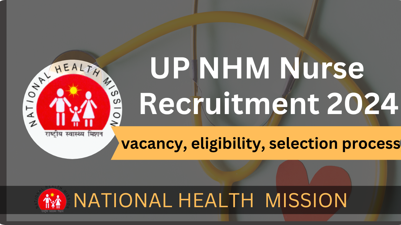 UP NHM Staff Nurse Recruitment 2024: Complete Guide to Vacancies, Eligibility, and Application Process