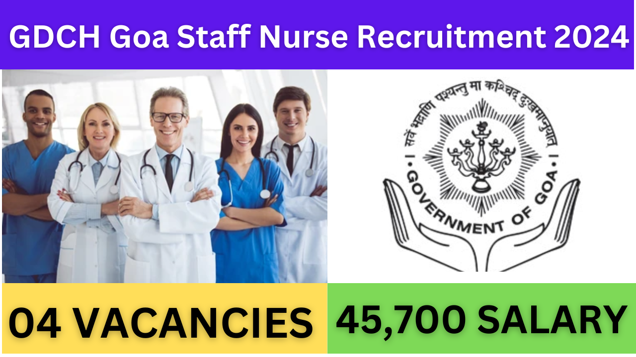 GDCH Goa Staff Nurse Recruitment 2024: Explore 04 Vacancies, Eligibility,
