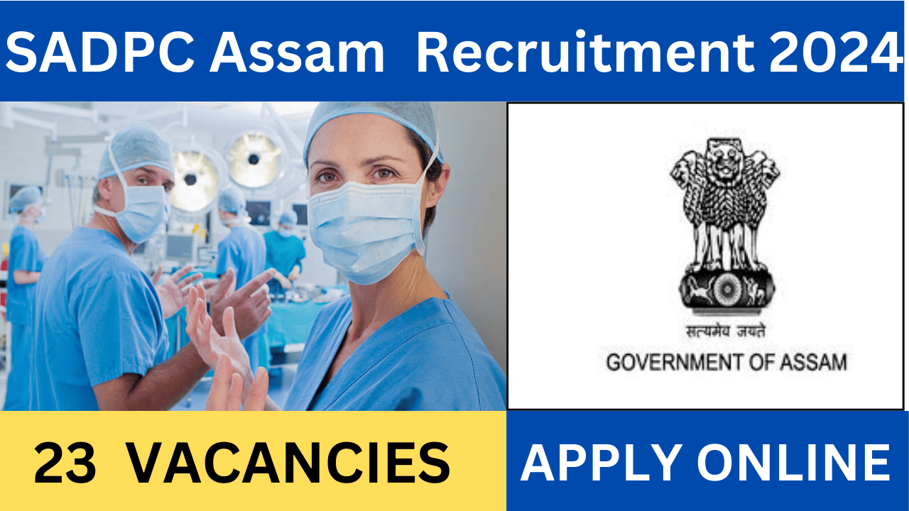 SADPC Assam 2024 Recruitment: Apply Now for Nurse, Clerk, and Various Other Positions